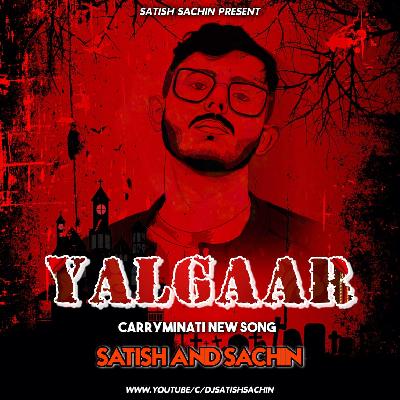 YALGAAR - CARRYMINATI - REMIX BY DJ SATISH AND SACHIN
